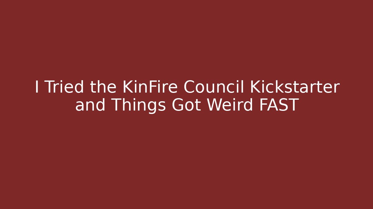 I Tried the KinFire Council Kickstarter and Things Got Weird FAST