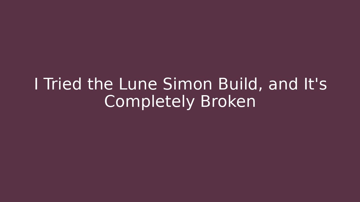 I Tried the Lune Simon Build, and It's Completely Broken - Método de Aprovação