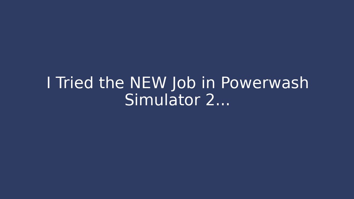 I Tried the NEW Job in Powerwash Simulator 2...