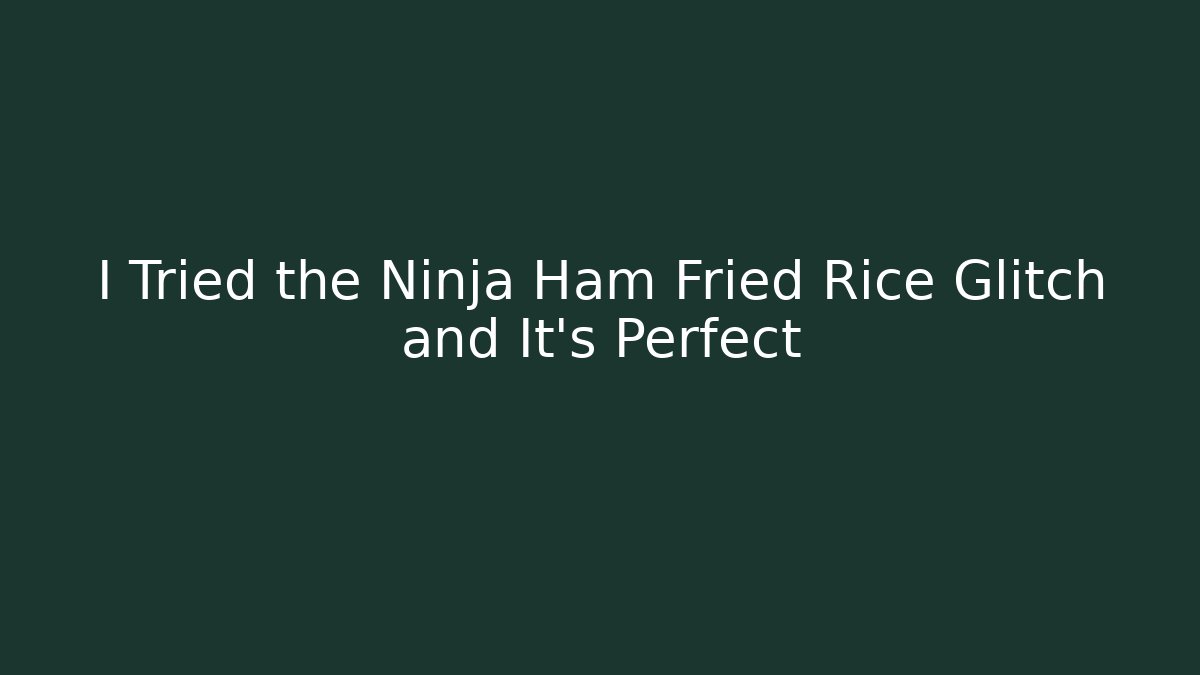 I Tried the Ninja Ham Fried Rice Glitch and It's Perfect