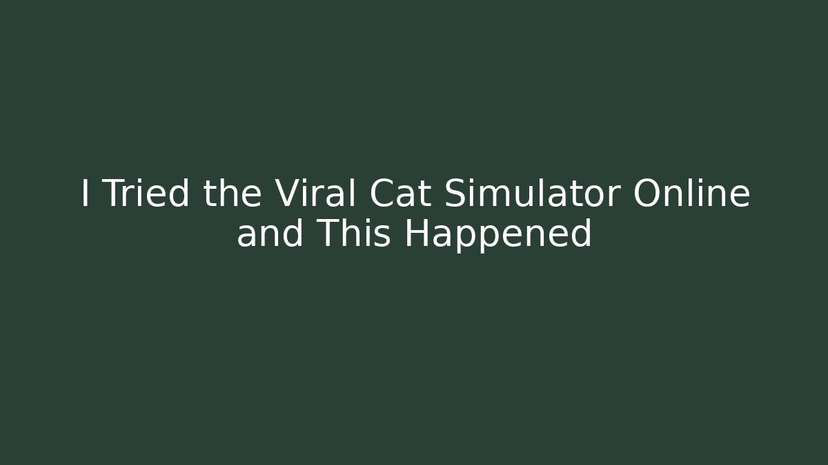 I Tried the Viral Cat Simulator Online and This Happened
