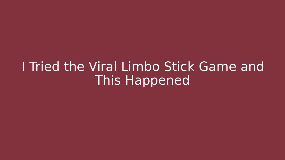 I Tried the Viral Limbo Stick Game and This Happened