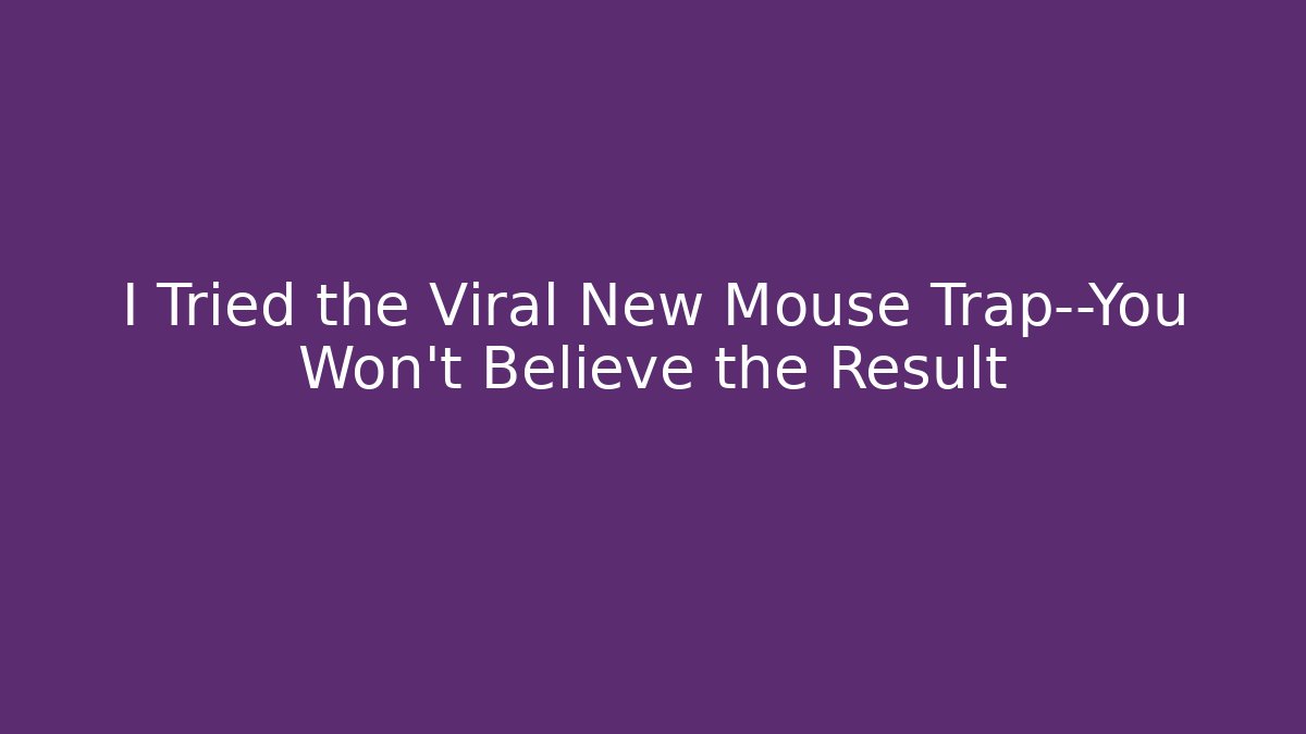 I Tried the Viral New Mouse Trap—You Won’t Believe the Result