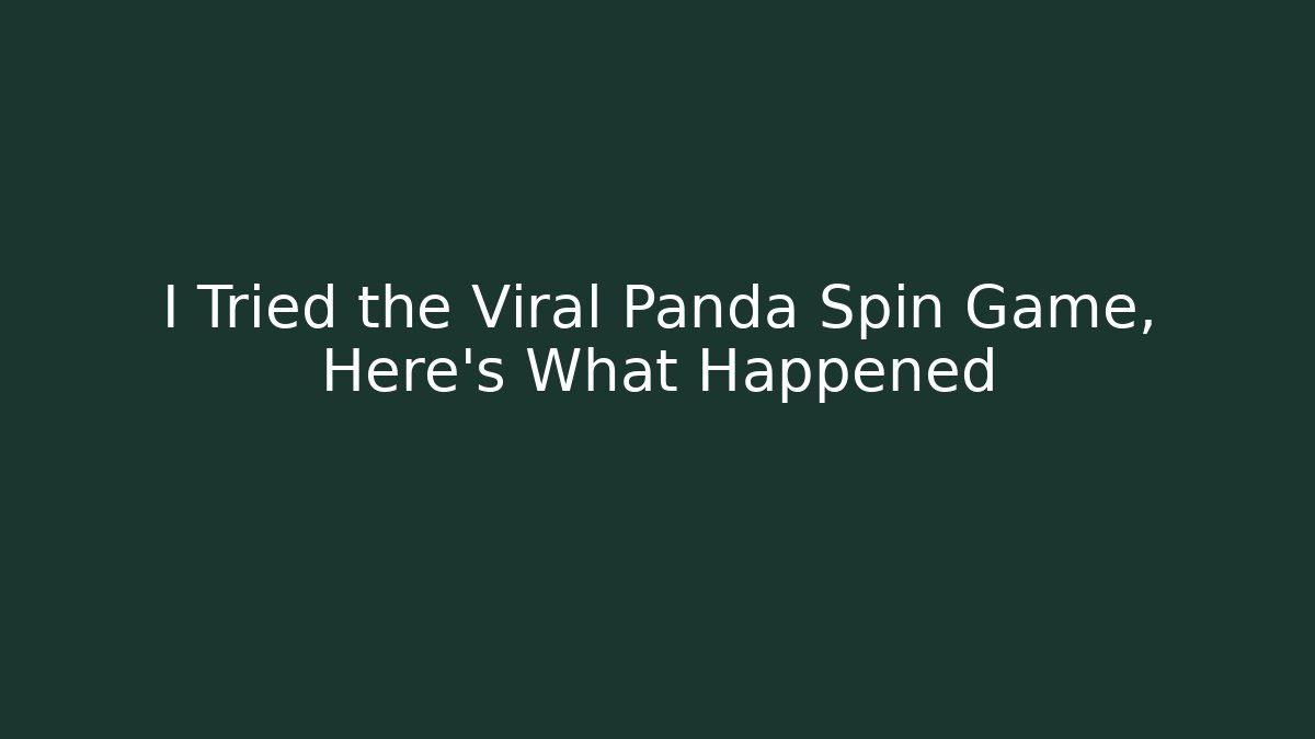 I Tried the Viral Panda Spin Game, Here's What Happened - Método de Aprovação