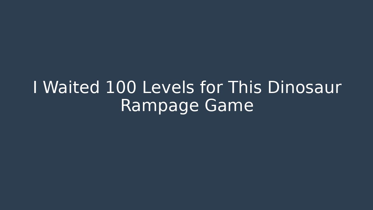 I Waited 100 Levels for This Dinosaur Rampage Game - Método de Aprovação