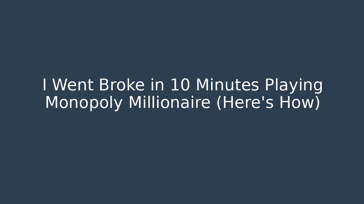 I Went Broke in 10 Minutes Playing Monopoly Millionaire (Here's How)