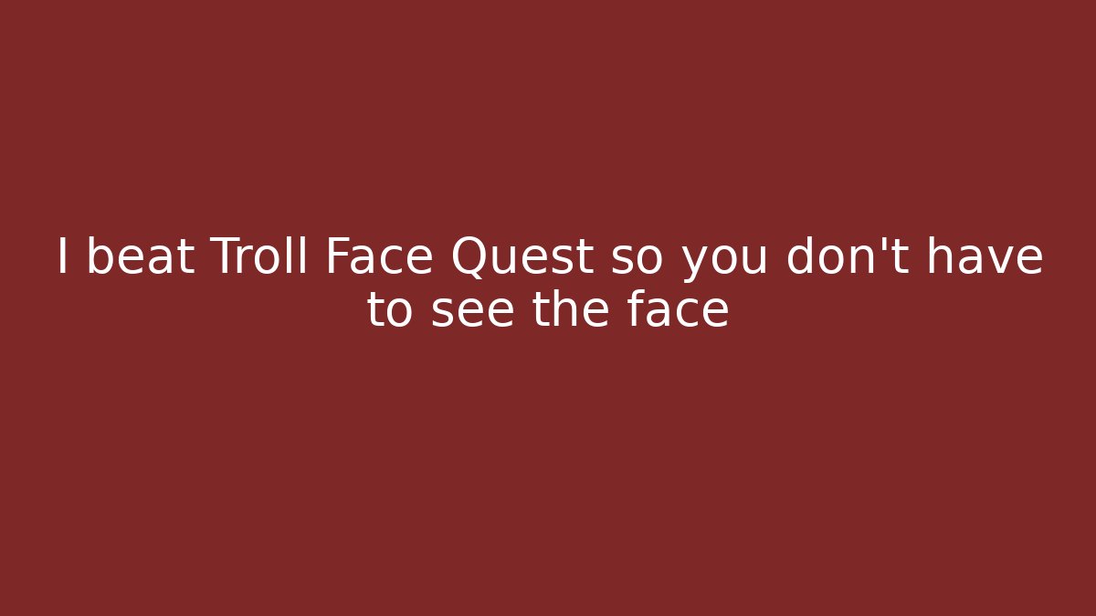 I beat Troll Face Quest so you don't have to see the face - Método de Aprovação