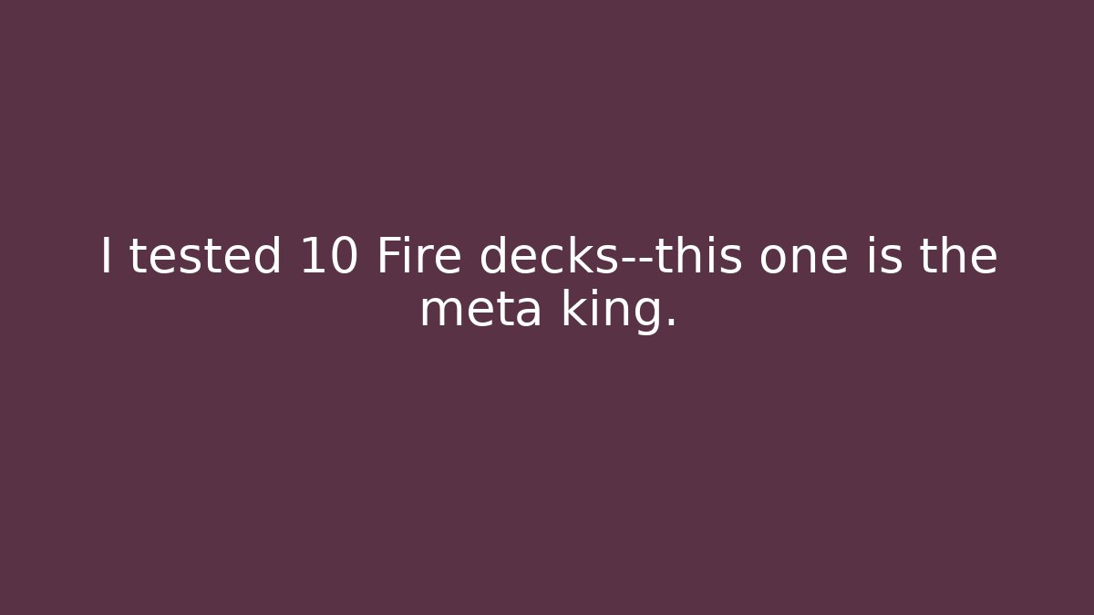 I tested 10 Fire decks—this one is the meta king. - Método de Aprovação