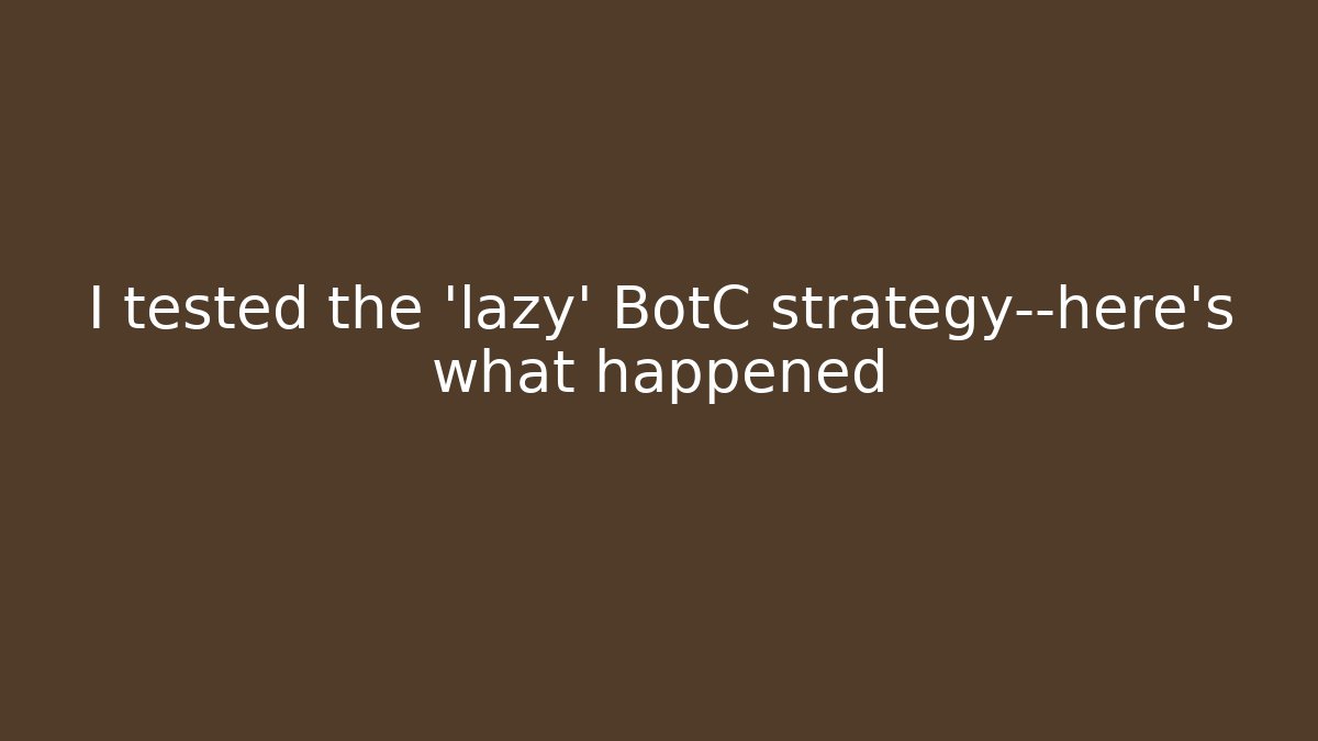 I tested the ‘lazy’ BotC strategy—here’s what happened