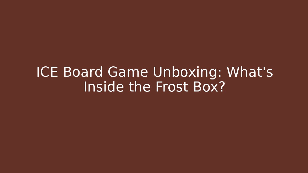 ICE Board Game Unboxing: What's Inside the Frost Box? - Método de Aprovação