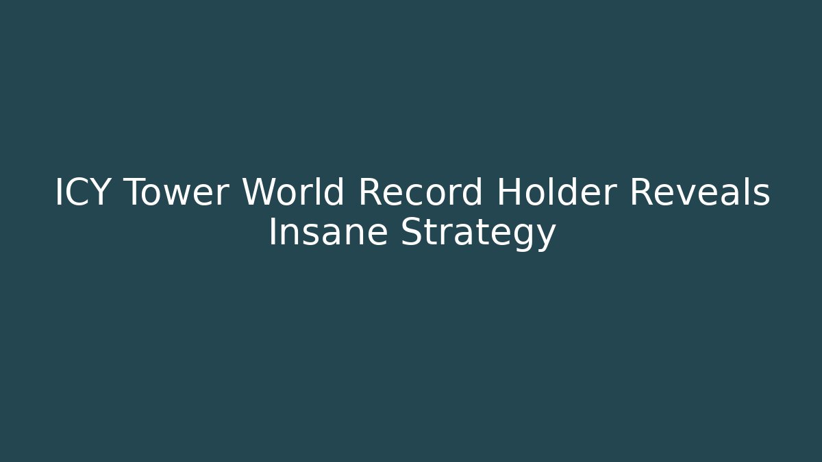 ICY Tower World Record Holder Reveals Insane Strategy
