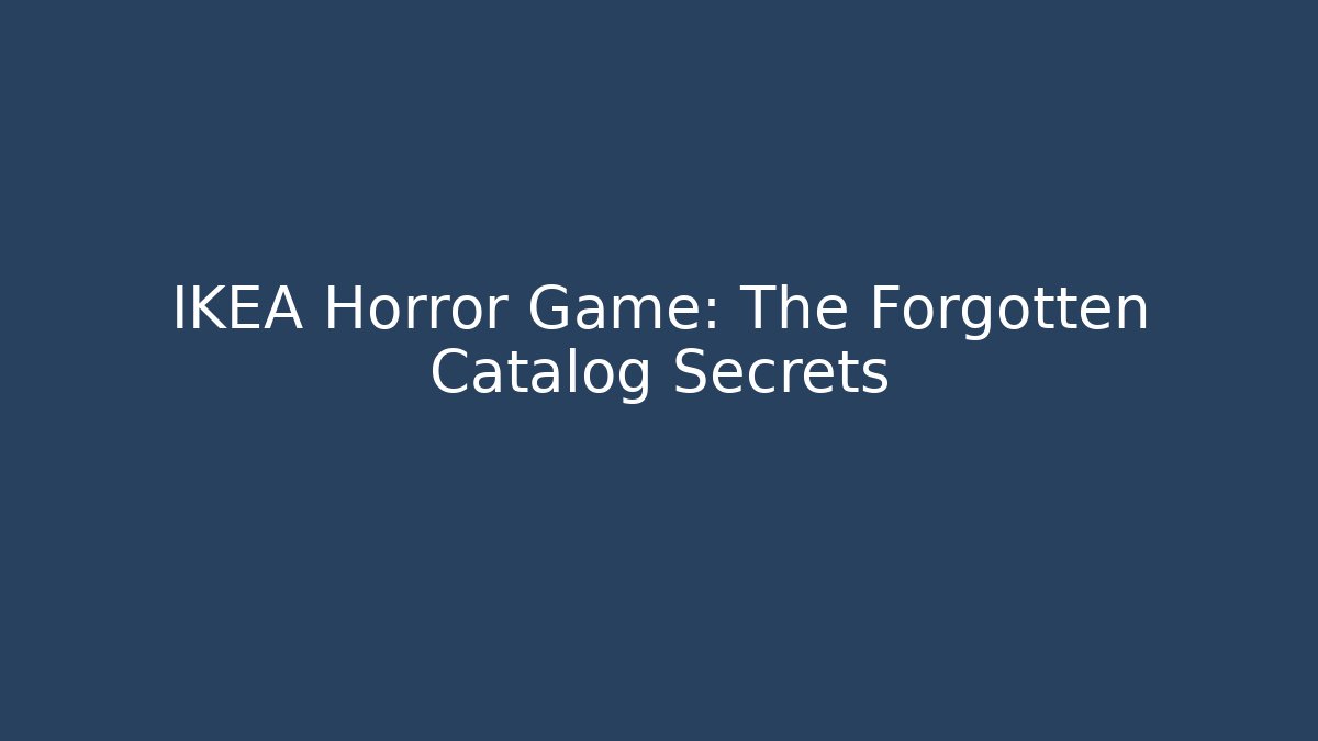 IKEA Horror Game: The Forgotten Catalog Secrets