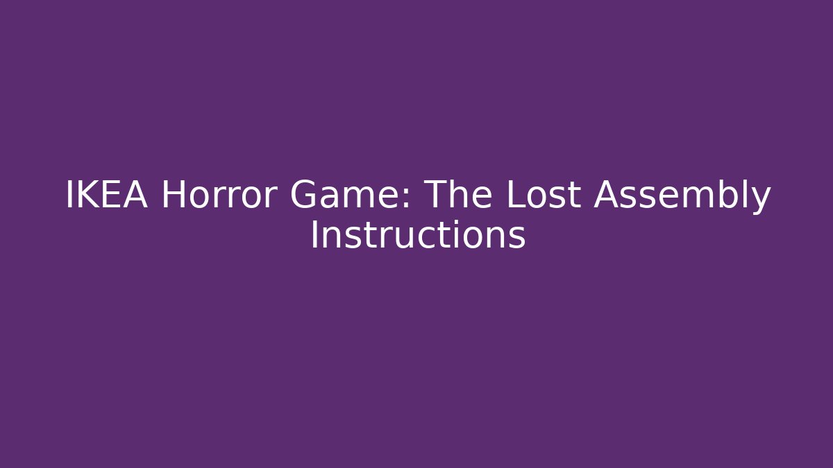 IKEA Horror Game: The Lost Assembly Instructions