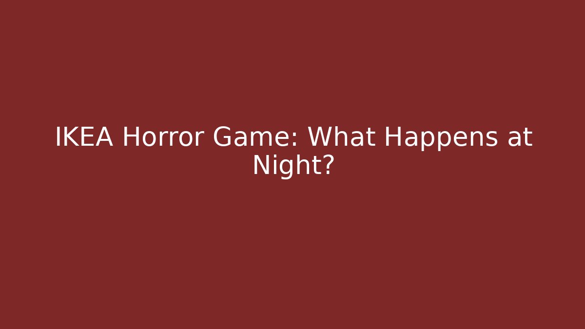 IKEA Horror Game: What Happens at Night?