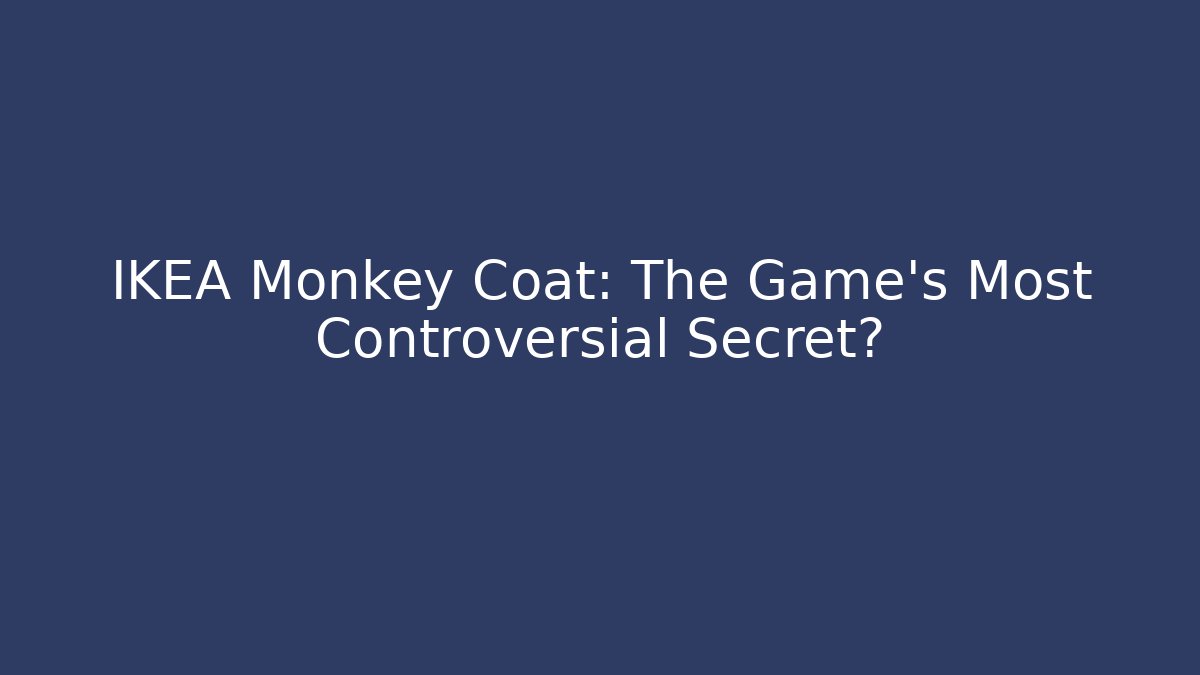 IKEA Monkey Coat: The Game’s Most Controversial Secret?