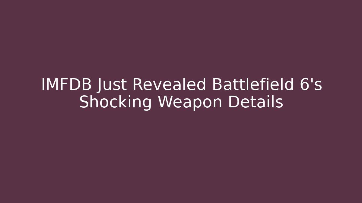 IMFDB Just Revealed Battlefield 6's Shocking Weapon Details