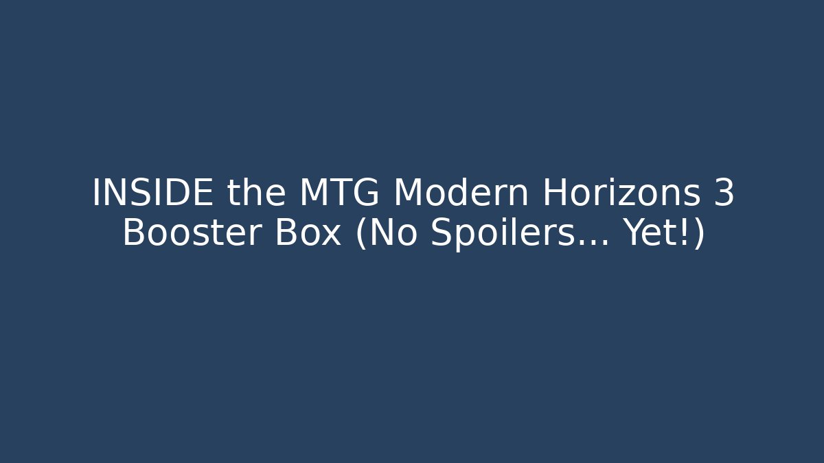 INSIDE the MTG Modern Horizons 3 Booster Box (No Spoilers… Yet!)