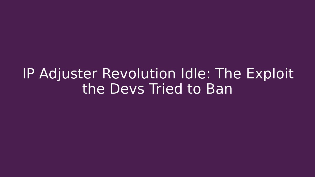 IP Adjuster Revolution Idle: The Exploit the Devs Tried to Ban