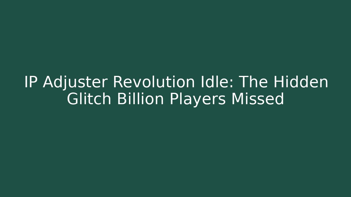 IP Adjuster Revolution Idle: The Hidden Glitch Billion Players Missed - Método de Aprovação
