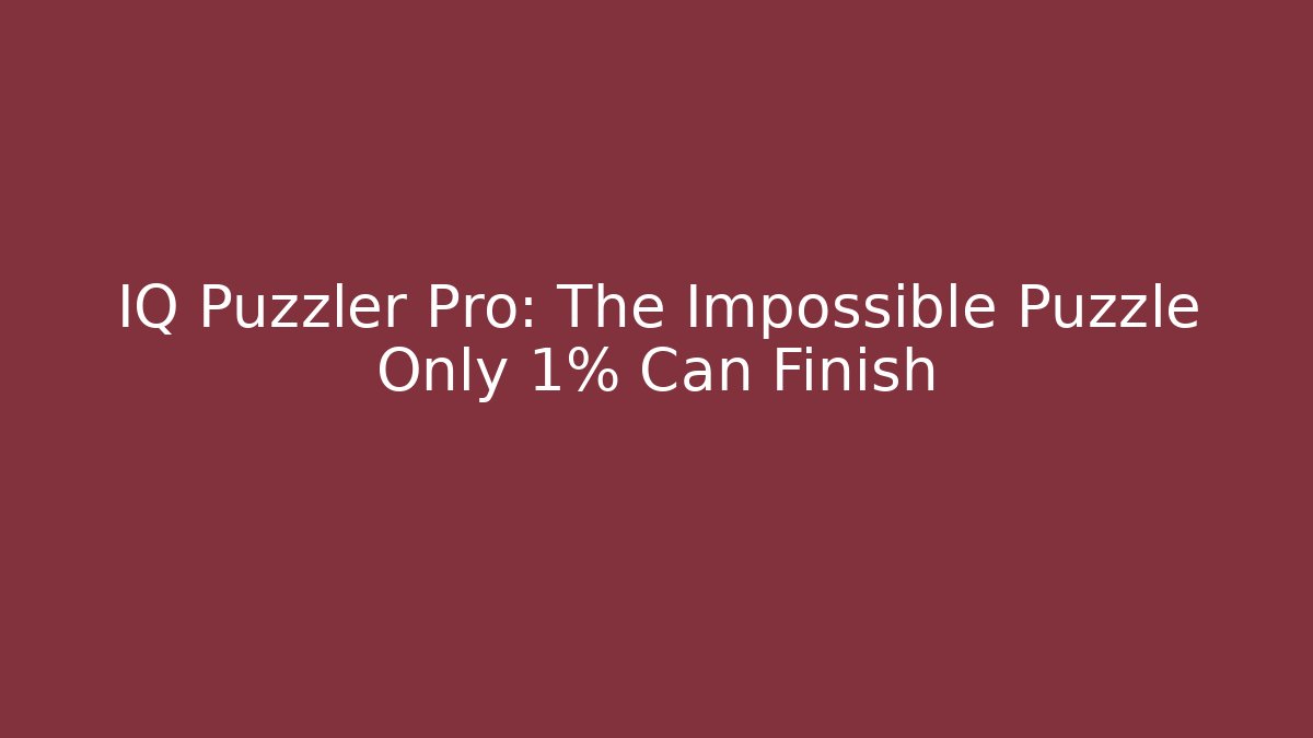 IQ Puzzler Pro: The Impossible Puzzle Only 1% Can Finish