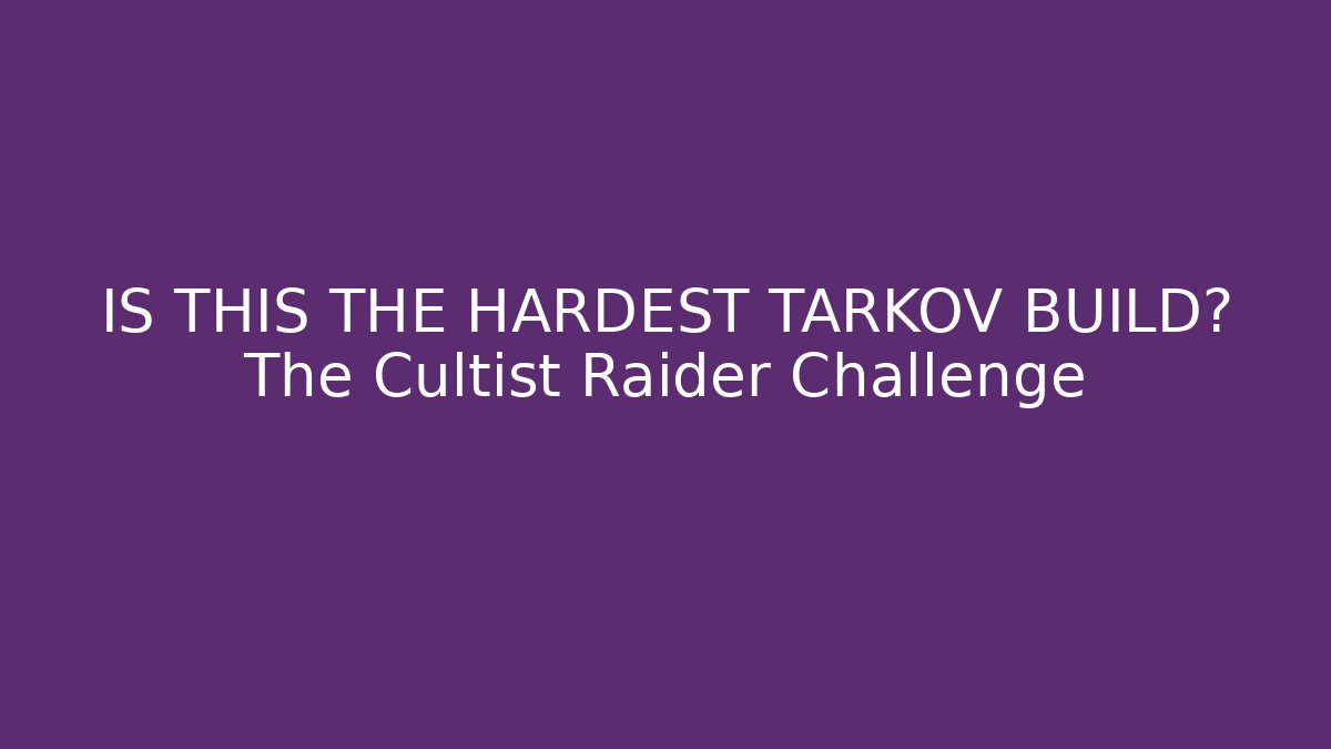 IS THIS THE HARDEST TARKOV BUILD? The Cultist Raider Challenge