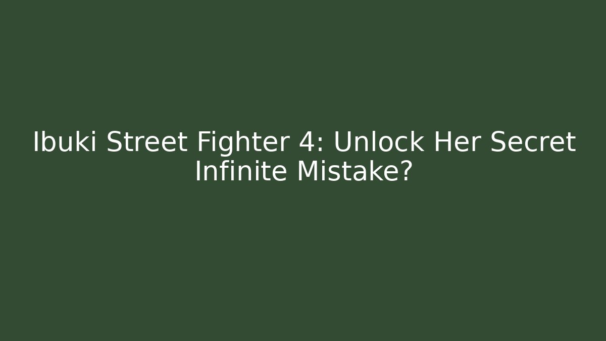 Ibuki Street Fighter 4: Unlock Her Secret Infinite Mistake?