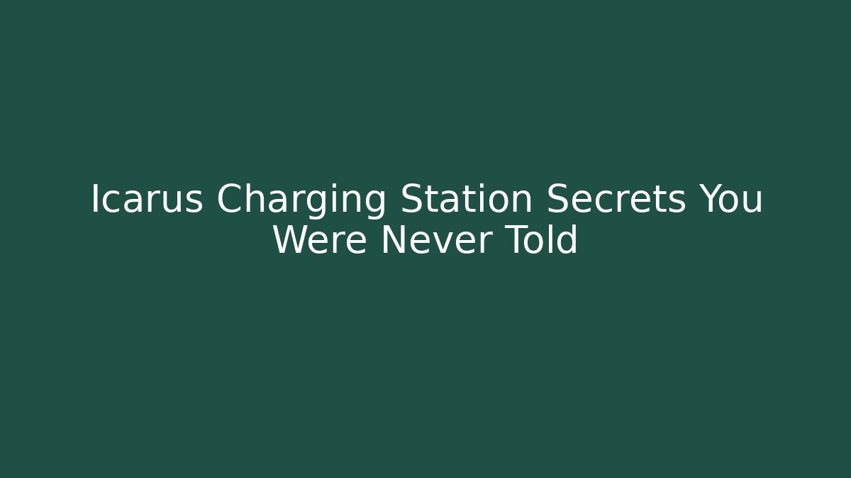 Icarus Charging Station Secrets You Were Never Told