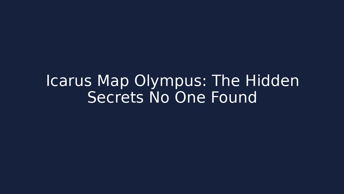 Icarus Map Olympus: The Hidden Secrets No One Found