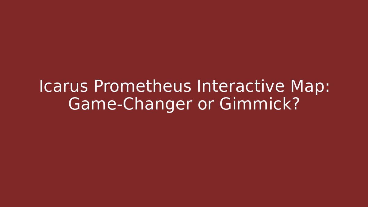 Icarus Prometheus Interactive Map: Game-Changer or Gimmick? - Método de Aprovação