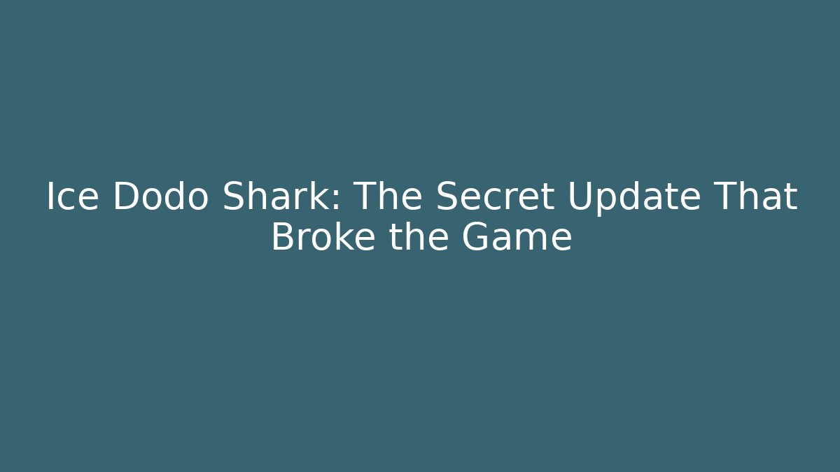 Ice Dodo Shark: The Secret Update That Broke the Game