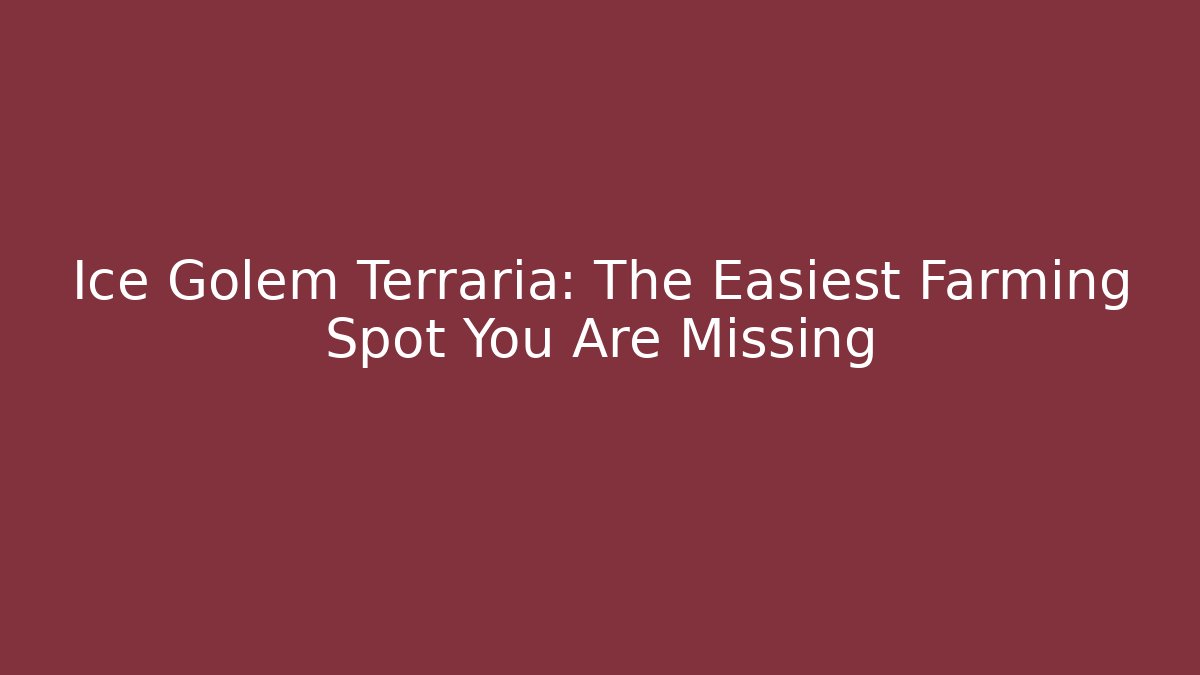 Ice Golem Terraria: The Easiest Farming Spot You Are Missing