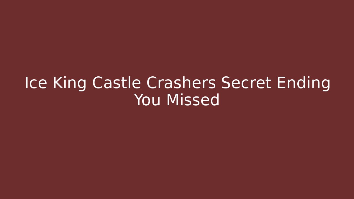 Ice King Castle Crashers Secret Ending You Missed