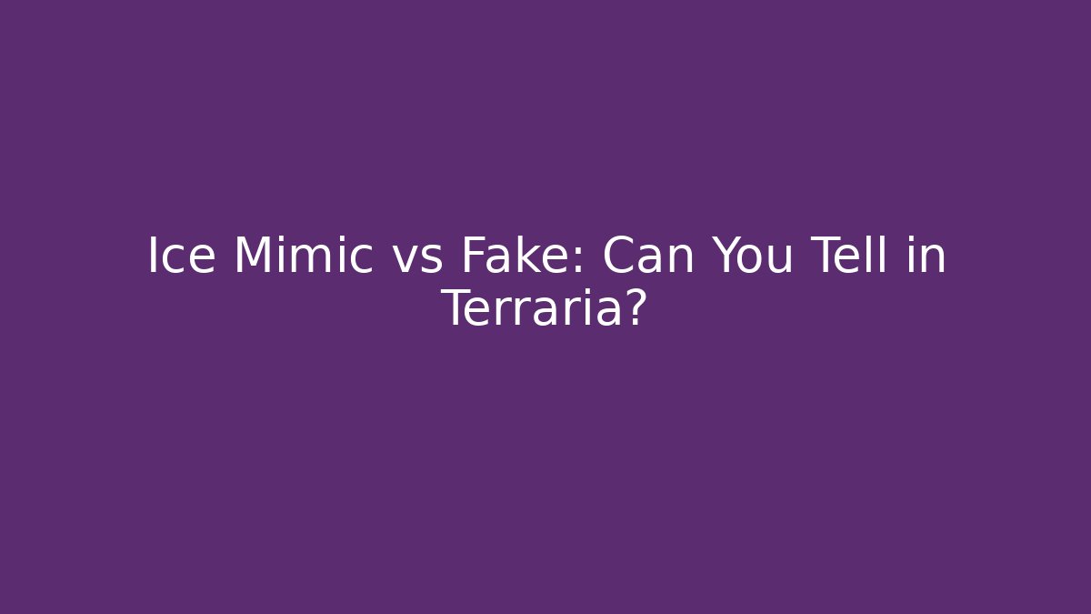 Ice Mimic vs Fake: Can You Tell in Terraria? - Método de Aprovação