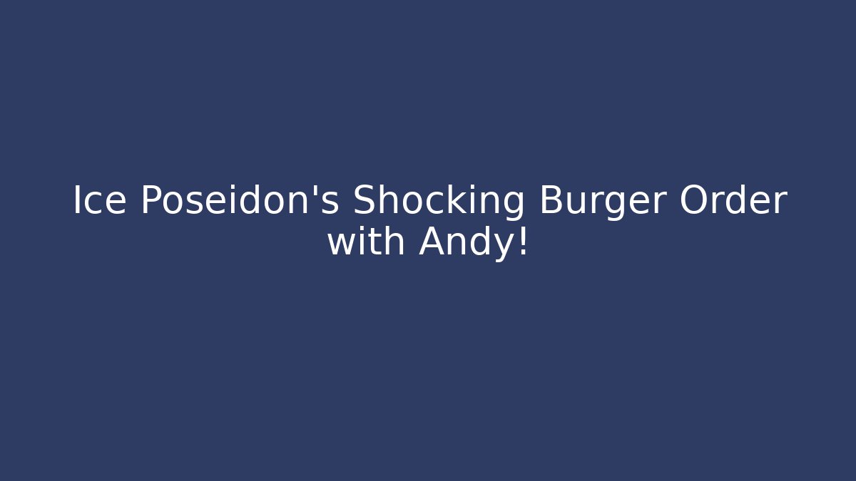 Ice Poseidon's Shocking Burger Order with Andy!