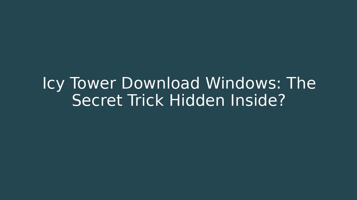 Icy Tower Download Windows: The Secret Trick Hidden Inside?