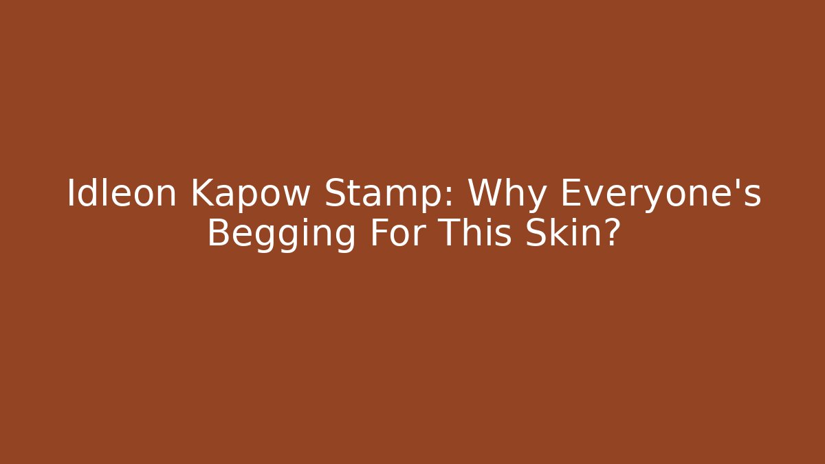 Idleon Kapow Stamp: Why Everyone's Begging For This Skin?