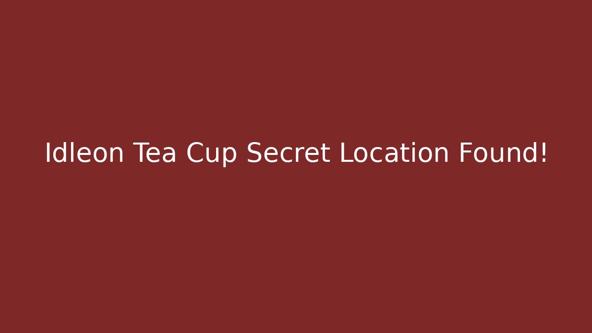 Idleon Tea Cup Secret Location Found!