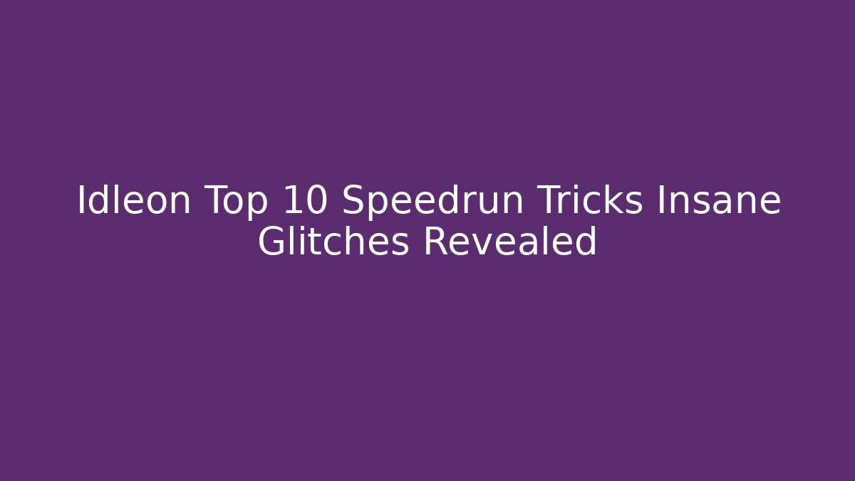 Idleon Top 10 Speedrun Tricks Insane Glitches Revealed