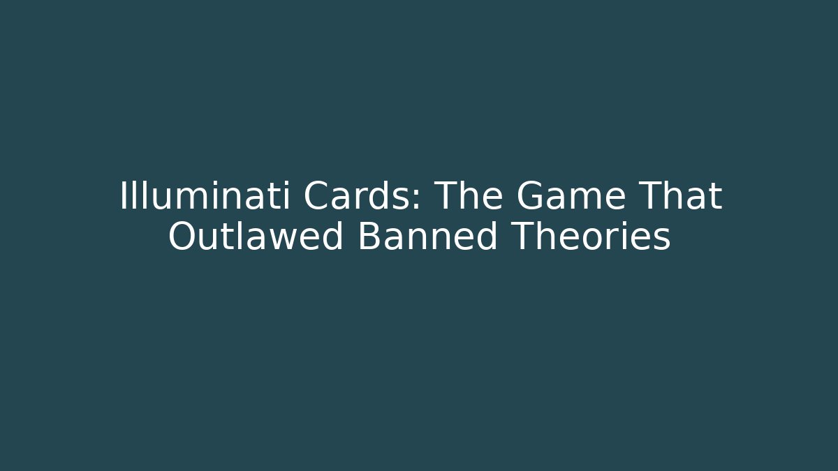 Illuminati Cards: The Game That Outlawed Banned Theories