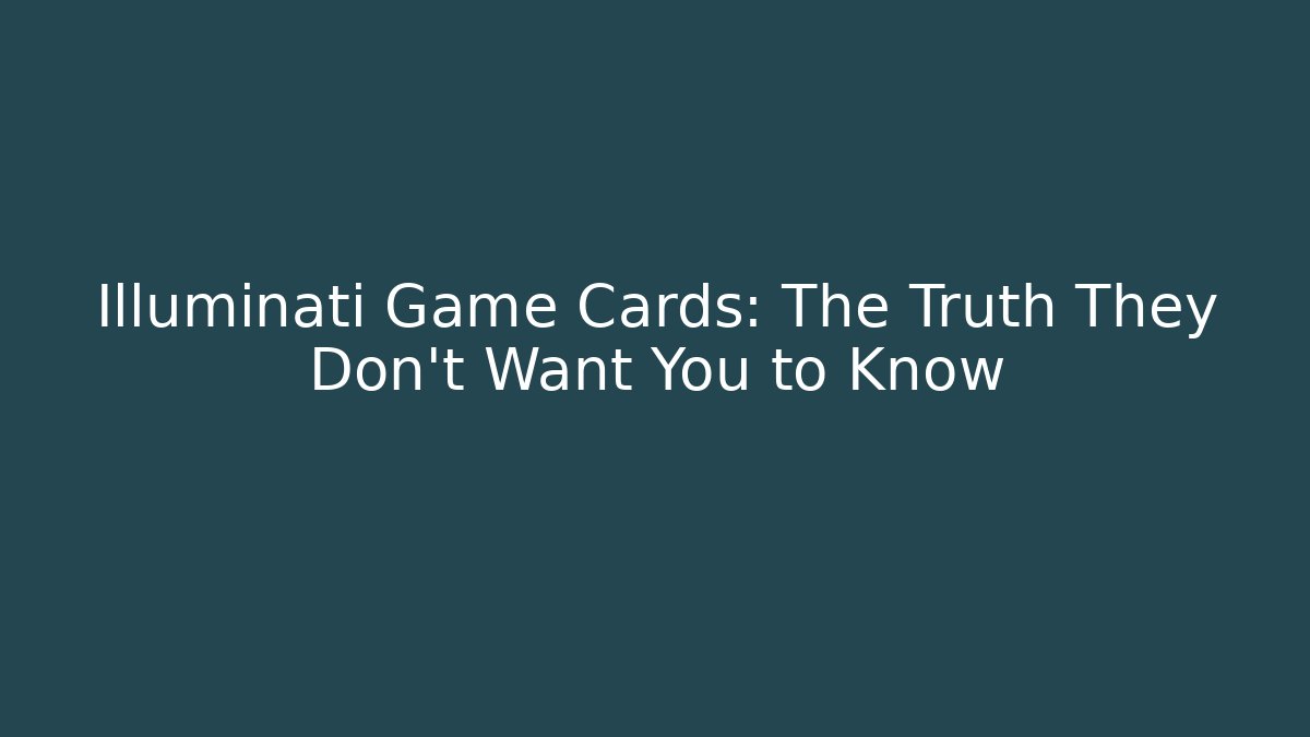 Illuminati Game Cards: The Truth They Don't Want You to Know