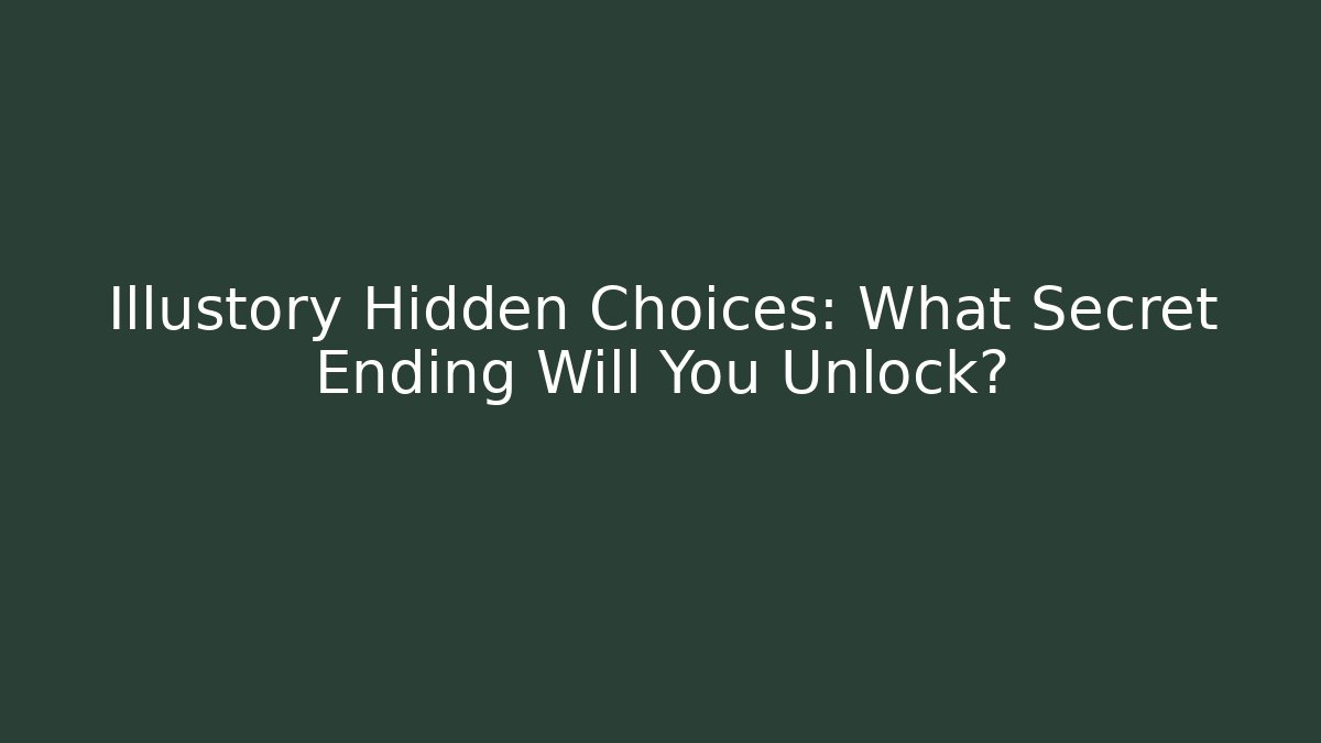 Illustory Hidden Choices: What Secret Ending Will You Unlock? - Método de Aprovação