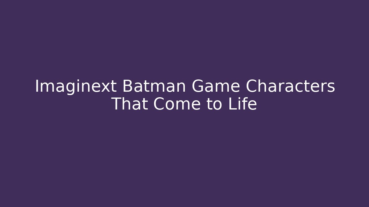 Imaginext Batman Game Characters That Come to Life - Método de Aprovação
