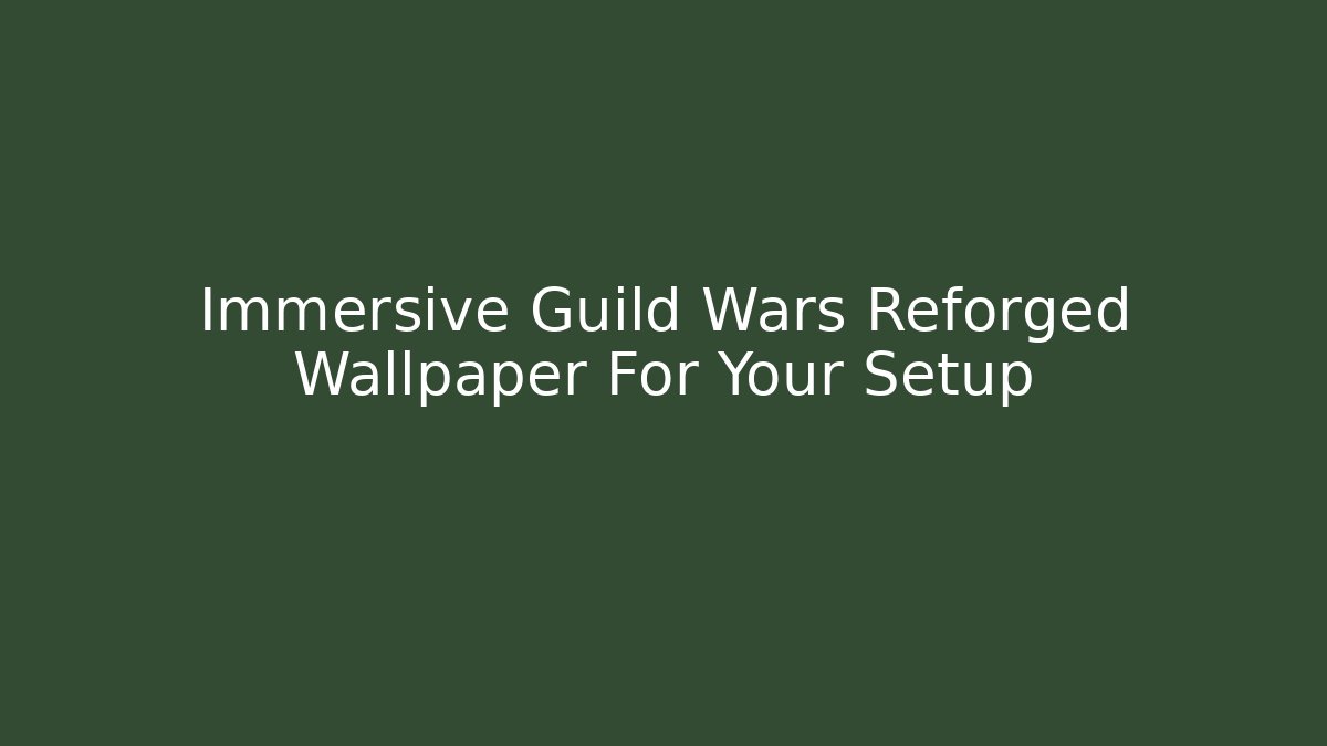 Immersive Guild Wars Reforged Wallpaper For Your Setup