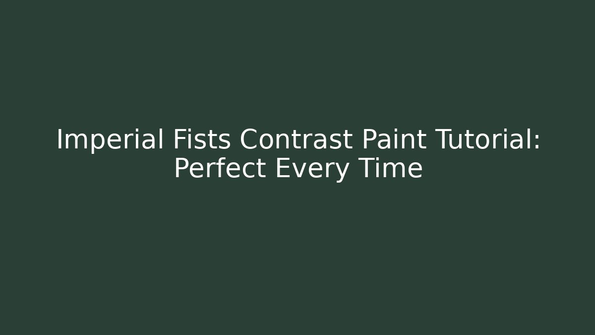 Imperial Fists Contrast Paint Tutorial: Perfect Every Time