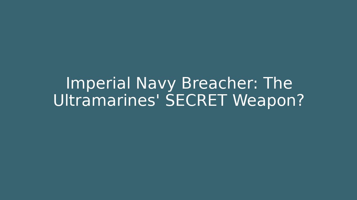 Imperial Navy Breacher: The Ultramarines' SECRET Weapon? - Método de Aprovação