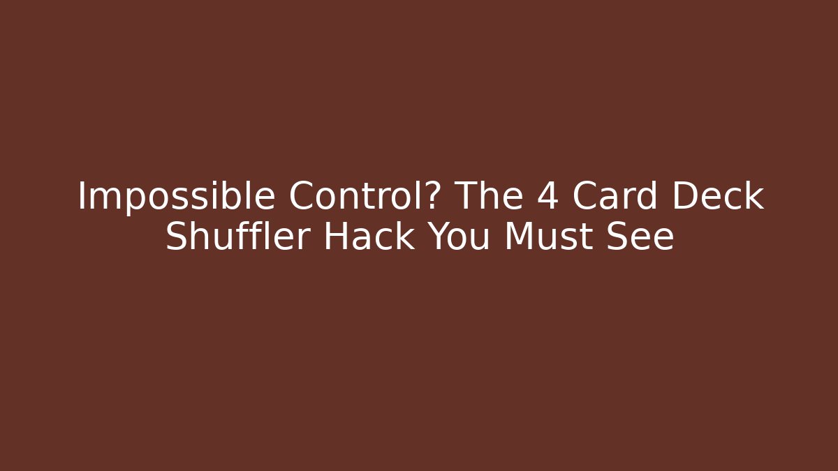 Impossible Control? The 4 Card Deck Shuffler Hack You Must See