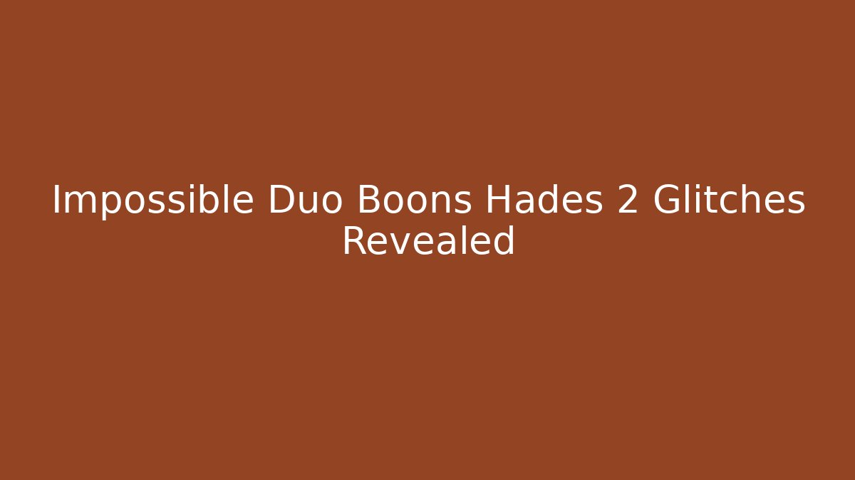 Impossible Duo Boons Hades 2 Glitches Revealed