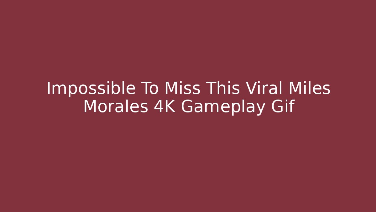 Impossible To Miss This Viral Miles Morales 4K Gameplay Gif