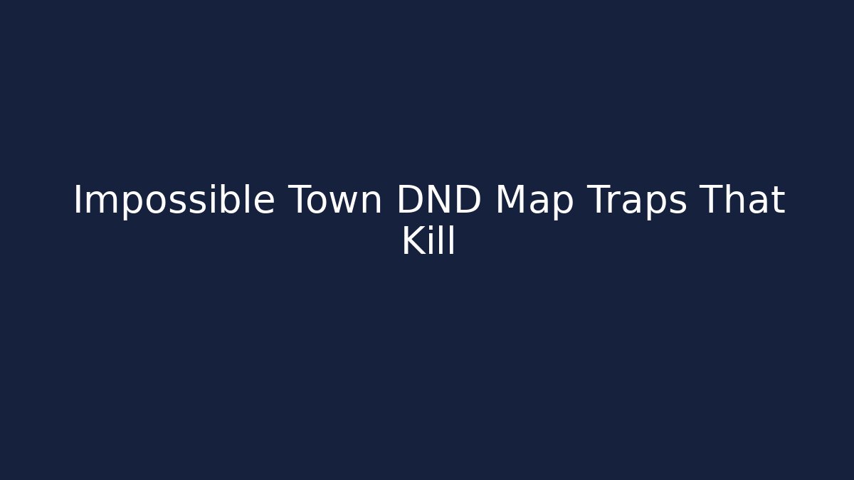 Impossible Town DND Map Traps That Kill - Método de Aprovação