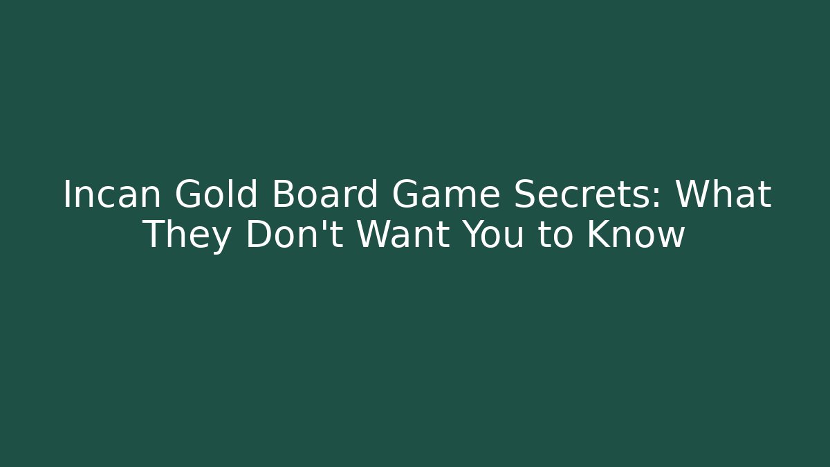 Incan Gold Board Game Secrets: What They Don’t Want You to Know